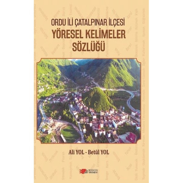Ordu İli Çatalpınar İlçesi Yöresel Kelimeler Sözlüğü | Berikan Yayınevi (Ciltsiz)