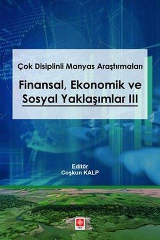 Çok Disiplinli Manyas Araştırmaları: Finansal Ekonomik ve Sosyal Yaklaşımlar 3 | Ekin Basım Yayın (İnce Kapak)