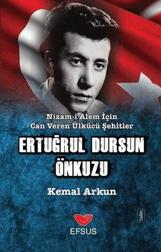Nizam-ı Alem İçin Can Veren Ülkücü Şehitler - Ertuğrul Dursun Önkuzu