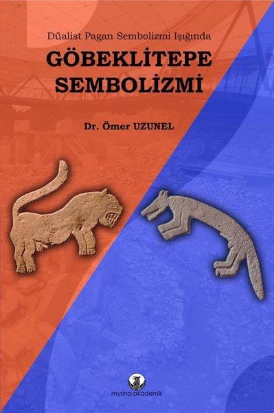 Düalist Pagan Sembolizmi Işığında Göbeklitepe Sembolizmi | Myrina Yayınları (İnce Kapak) - Resim 1