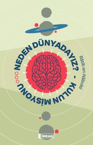 Neden Dünyadayız? - Kulun Misyonu | İdrak Yayınları (Ciltsiz) - Resim 1