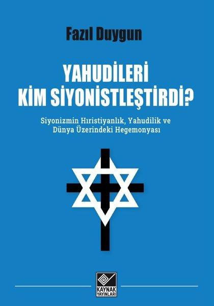 Yahudileri Kim Siyonistleştirdi? Siyonizmin Hıristiyanlık Yahudilik ve Dünya Üzerindeki Hegemonyası | Kaynak Yayınları (İnce Kapak) - Resim 1