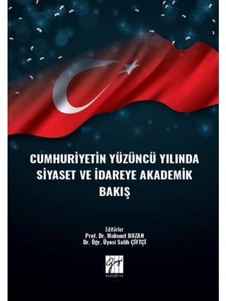 Cumhuriyetin Yüzüncü Yılında Siyaset ve İdareye Akademik Bakış | Gazi Kitabevi (Ciltsiz) - Resim 1