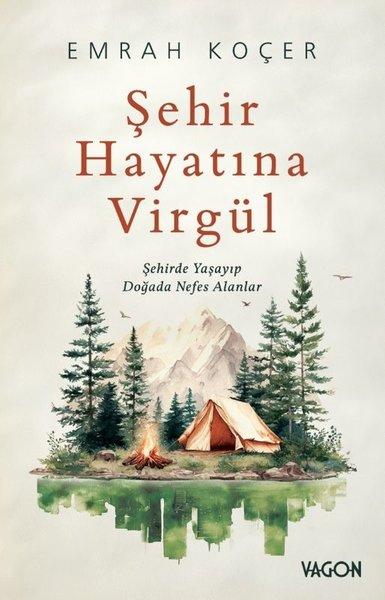 Şehir Hayatına Virgül - Şehirde Yaşayıp Doğada Nefes Alanlar | Vagon Kitap (İnce Kapak) - Resim 1