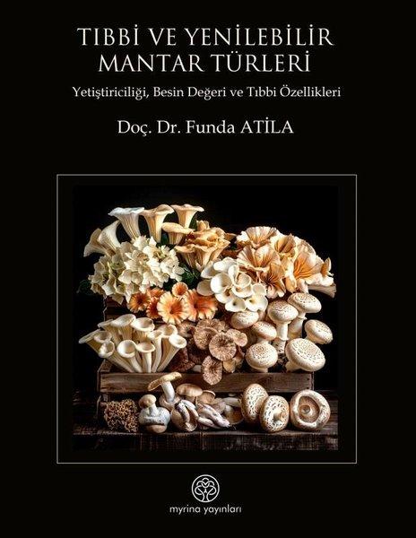 Tıbbi ve Yenilebilir Mantar Türleri - Yetiştiriciliği Besin Değeri ve Tıbbi Özellikleri | Myrina Yayınları (İnce Kapak) - Resim 1