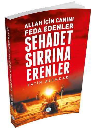 Şehadet Sırrına Erenler - Fatih Alemdar - Maviçatı Yayınları