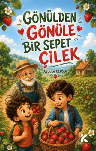Gönülden Gönüle Bir Sepet Çilek | Kiba Yayımcılık (Ciltsiz) - Resim 1
