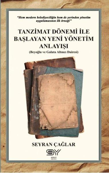 Tanzimat Dönemi İle Başlayan Yeni Yönetim Anlayışı - Beyoğlu ve Galata Altıncı Dairesi | Servet Yayınevi (İnce Kapak) - Resim 1