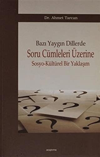 Bazı Yaygın Dillerde Soru Cümleleri Üzerine Sosyo-Kültürel Bir Yaklaşım | Araştırma Yayınları (Ciltsiz) - Resim 1