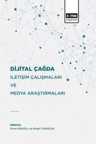 Dijital Çağda İletişim Çalışmaları Ve Medya Araştırmaları | Eğitim Yayınevi - Bilimsel Eserler (Ciltsiz) - Resim 1