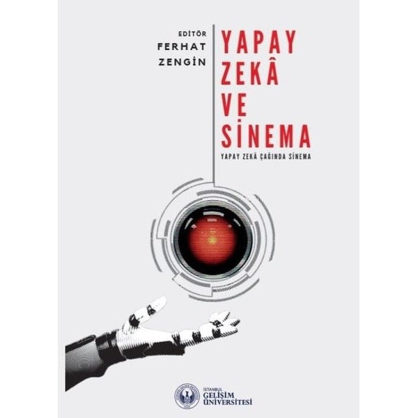 Yapay Zeka ve Sinema: Yapay Zeka Çağında Sinema | İstanbul Gelişim Üniversitesi (İnce Kapak)