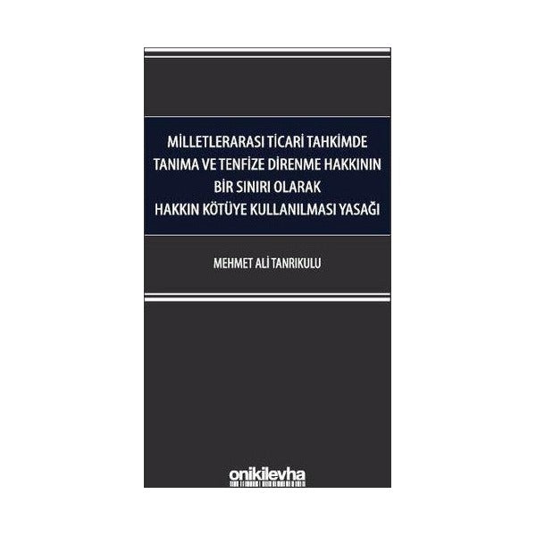 Milletlerarası Ticari Tahkimde Tanıma ve Tenfize Direnme Hakkının Bir Sınırı Olarak Hakkın Kötüye Kullanılması Yasağı | On İki Levha Yayınları (Ciltli)