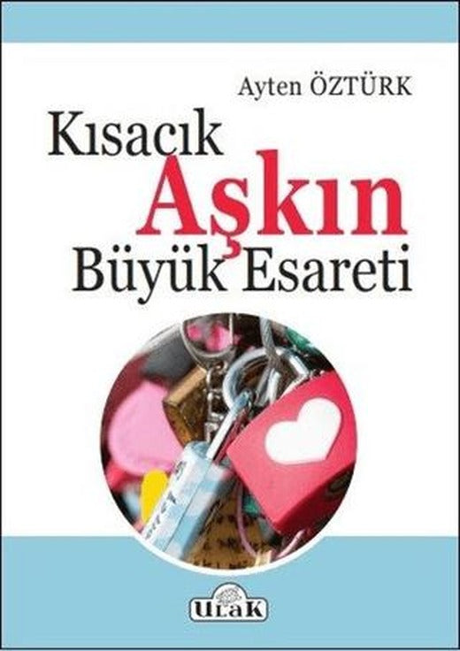 Kısacık Aşkın Büyük Esareti | Ulak Yayıncılık (Ciltsiz)