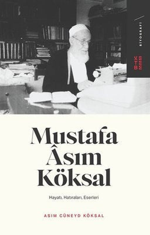 Mustafa Asım Köksal: Hayatı - Hatıraları - Eserleri | Ketebe Yayınları