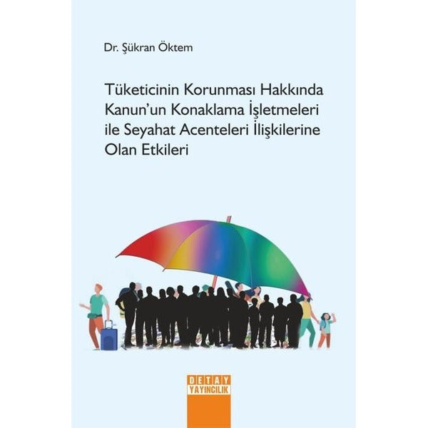 Tüketicinin Korunması Hakkında Kanun'un Konaklama İşletmeleri ile Seyahat Acenteleri İlişkilerine Olan Etkileri