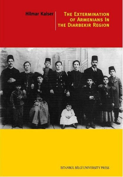 The Extermination Of Armenians In The Diyarbekir Region | İstanbul Bilgi Üniv.Yayınları (İnce Kapak)