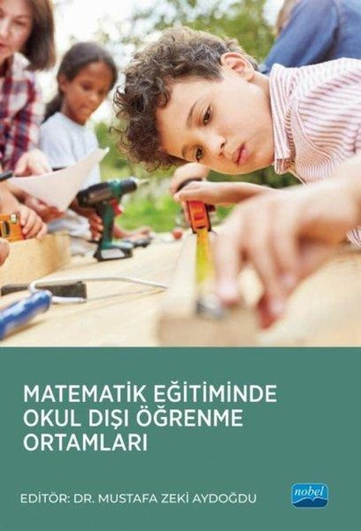 Matematik Eğitiminde Okul Dışı Öğrenme Ortamları | Nobel Akademik Yayıncılık (İnce Kapak)