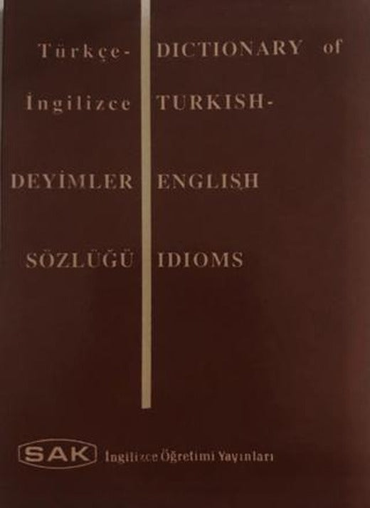 Dictionary of Turkish - English Idioms - Türkçe İngilizce Deyimler Sözlüğü | SAK İngilizce Öğretimi Yayınları (Ciltsiz)