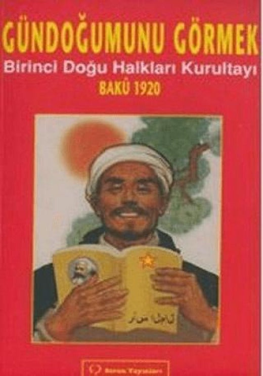 Gündoğumunu Görmek - Birinci Doğu Halkları Kurultayı Bakü 1920 | Sorun Yayınları (Ciltsiz)