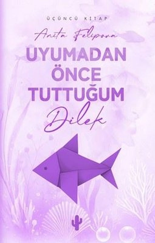 Uyumadan Önce Tuttuğum Dilek - Üçüncü Kitap | Kaktüs Sanat (İnce Kapak)
