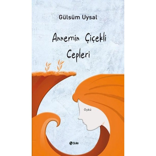 Annemin Çiçekli Cepleri | Şule Yayınları