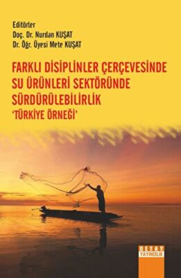 Farklı Disiplinler Çerçevesinde Su Ürünleri Sektöründe Sürdürülebilirlik Türkiye Örneği’ - Nurdan Kuşat kitap kapağı