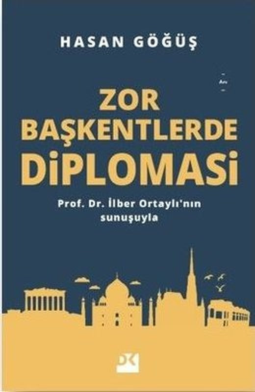 Zor Başkentlerde Dipomasi: İlber Ortaylı'nın Sunuşuyla | Doğan Kitap