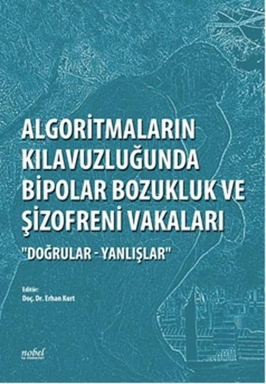Algoritmaların Kılavuzluğunda Bipolar Bozukluk ve Şizofreni Vakaları | Nobel Tıp Kitabevleri - Yayınevi Genel Dizisi (İnce Kapak)