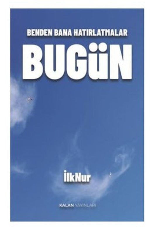 Bugün - Benden Bana Hatırlatmalar | Kalan Yayınları (İnce Kapak)