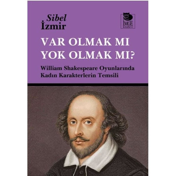 Var Olmak mı Yok Olmak mı? William Shakespeare Oyunlarında Kadın Karakterlerin Temsili | İmge Kitabevi (İnce Kapak)