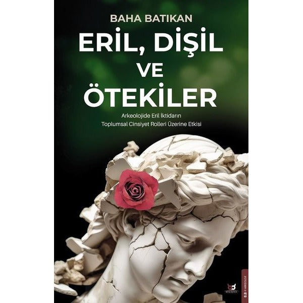 Eril Dişil ve Ötekiler - Arkeolojide Eril İktidarın Toplumsal Cinsiyet Rolleri Üzerine Etkisi | Beyaz Baykuş (İnce Kapak)