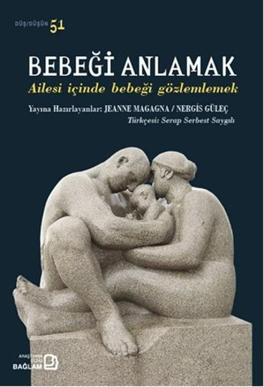 Bebeği Anlamak - Ailesi İçinde Bebeği Gözlemlemek | Bağlam Yayıncılık - Yayınevi Genel Dizisi (İnce Kapak)