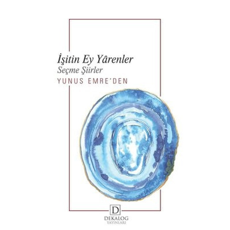 İşitin Ey Yarenler - Yunus Emre'den Seçme Şiirler | Dekalog Yayınları