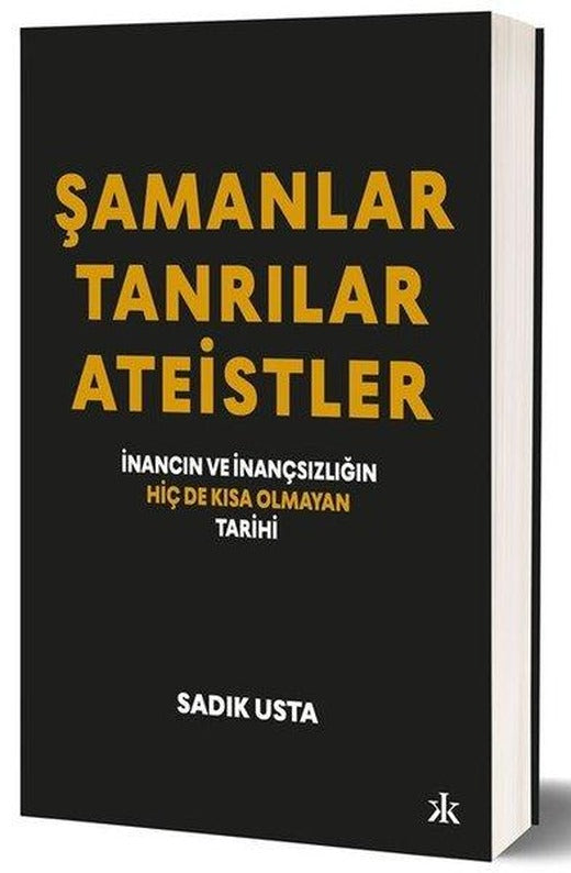 Şamanlar - Tanrılar - Ateistler: İnancın ve İnançsızlığın Hiç de Kısa Olmayan Tarihi | Kafka Kitap (İnce Kapak)