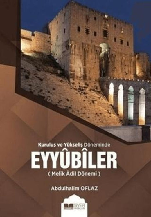 Kuruluş ve Yükseliş Döneminde Eyyubiler (Melik Adil Dönemi) | Siyer Yayınları (Ciltsiz)