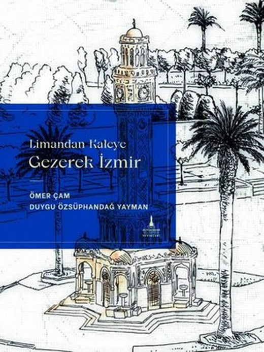 Limandan Kaleye Gezerek İzmir | İzmir Belediyesi Kent Kitaplığı (Ciltli)
