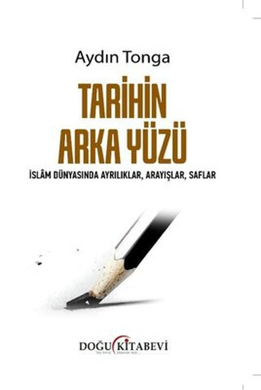 Tarihin Arka Yüzü - İslam Dünyasında Ayrılıklar Arayışlar Saflar | Doğu Kitabevi