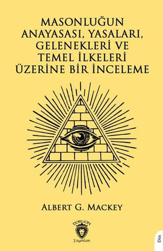 Masonluğun Anayasası, Yasaları, Gelenekleri ve Temel İlkeleri Üzerine Bir İnceleme | Dorlion Yayınları (Ciltsiz)