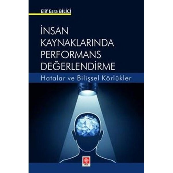 İnsan Kaynaklarında Performans Değerlendirme - Hatalar ve Bilişsel Körlükler | Ekin Basım Yayın (İnce Kapak)