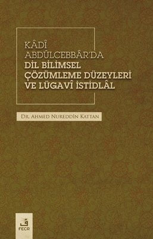 Kadi Abdülcebbar'da Dil Bilimsel Çözümleme Düzeyleri ve Lügavi İstidlal | Fecr Yayınları