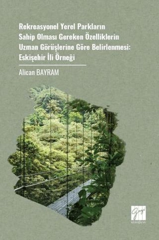 Rekreasyonel Yerel Parkların Sahip Olması Gereken Özelliklerin Uzman Görüşlerine Göre Belirlenmesi: Eskişehir İli Örneği | Gazi Kitabevi (Ciltsiz)