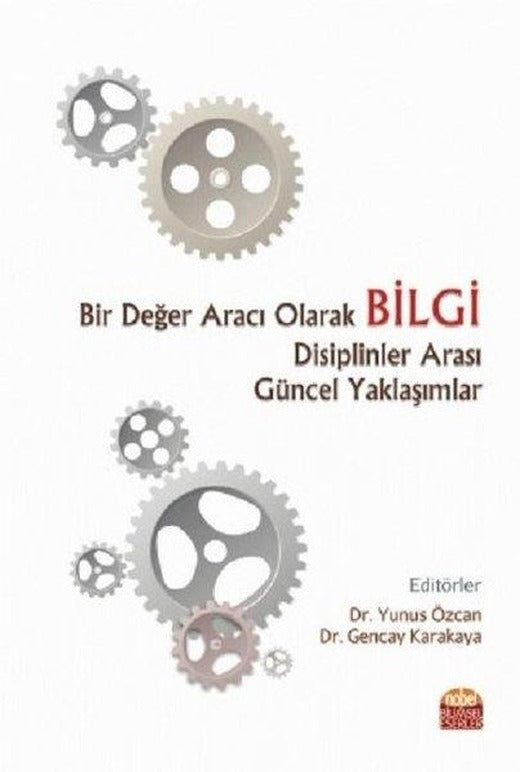 Bir Değer Aracı Olarak Bilgi-Disiplinler Arası Güncel Yaklaşımlar | Nobel Bilimsel Eserler (İnce Kapak)