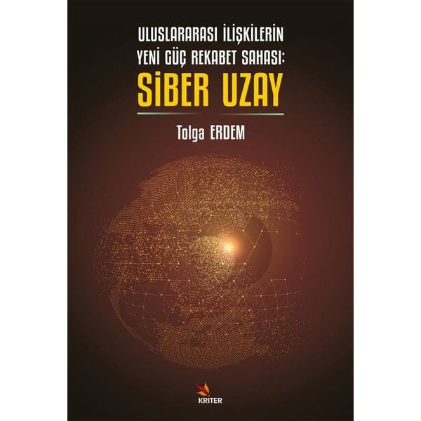 Uluslararası İlişkilerin Yeni Güç Rekabet Sahası: Siber Uzay | Kriter (İnce Kapak)