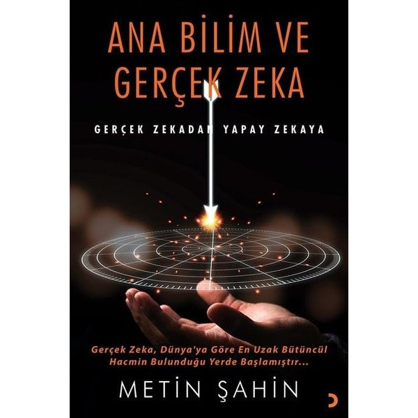 Ana Bilim ve Gerçek Zeka - Gerçek Zekadan Yapay Zekaya | Cinius (İnce Kapak)