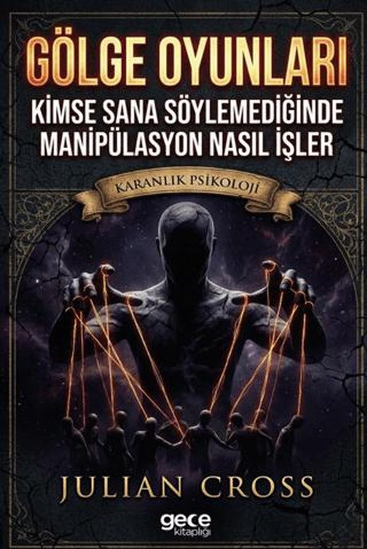Gölge Oyunları: Kimse Sana Söylemediğinde Manipülasyon Nasıl İşler