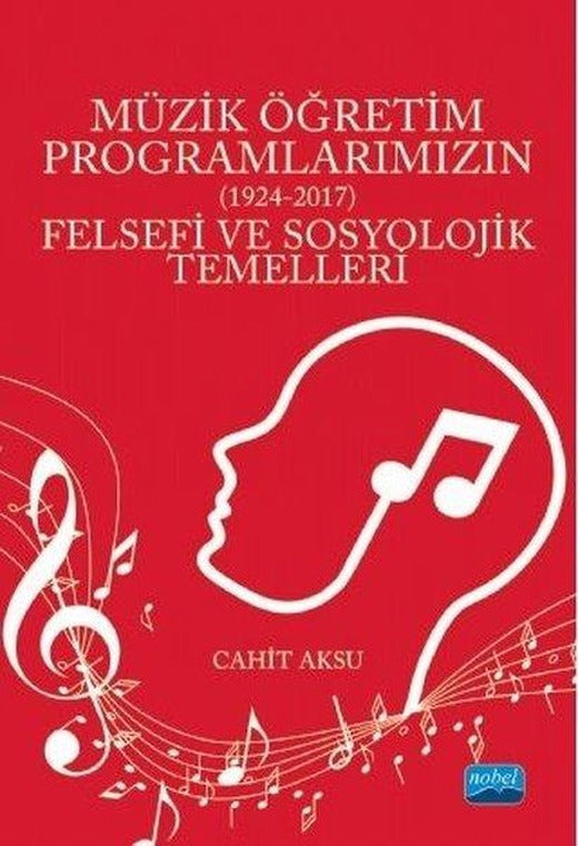 Müzik Öğretim Programlarımızın Felsefi ve Sosyolojik Temelleri 1924 - 2017 | Nobel Akademik Yayıncılık (İnce Kapak)