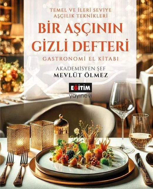 Aşçının Gizli Defteri - Temel ve İleri Seviye Aşçılık Teknikleri - Gastronomi El Kitabı | Eğitim Yayınevi (Ciltli)