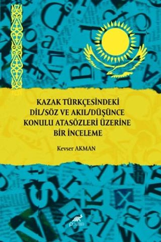 Kazak Türkçesindeki Dil/Söz ve Akıl/Düşünce Konulu Atasözleri Üzerine Bir İnceleme