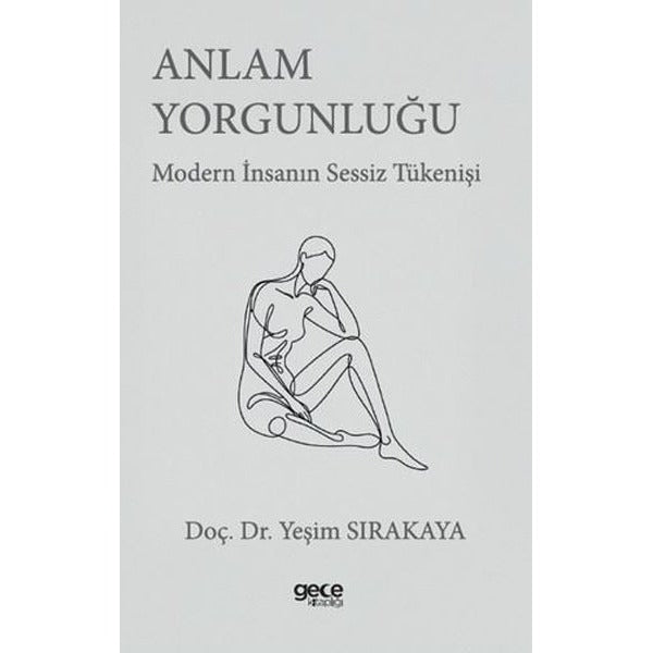 Anlam Yorgunluğu - Modern İnsanın Sessiz Tükenişi | Gece Kitaplığı (İnce Kapak)
