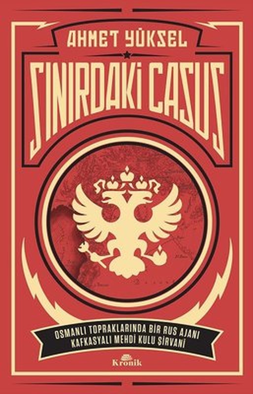 Sınırdaki Casus-Osmanlı Topraklarında Bir Rus Ajanı Kafkasyalı Mehdi Kulu Şirvani | Kronik Kitap